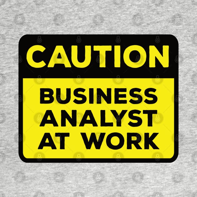 Funny Yellow Road Sign - Caution Business Analyst at Work by Software Testing Life